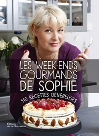Les Week-ends gourmands de Sophie. 110 recettes généreuses