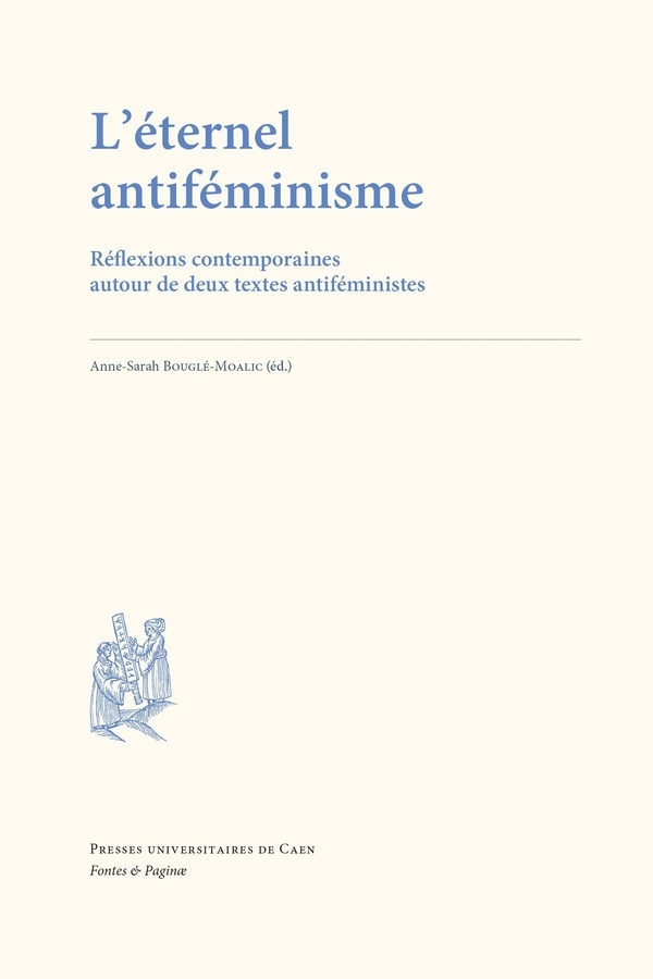 L'éternel antiféminisme: Réflexions contemporaines autour de deux textes antiféministes