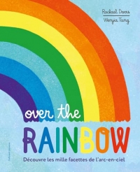 Over the Rainbow: Découvre les mille facettes de l'arc-en-ciel