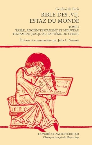 Bible des .VIJ. estaz du monde. Tome I: Table, ancien testament et nouveau testament jusqu'au baptême du Christ.