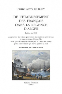 De l'établissement des français dans la régence d'Alger : Edition de 1839. Augmentée de pièces provenant des éditions antérieures et des archives d'Outre-Mer