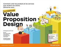 La méthode Value Proposition Design : Comment créer les produits et les services que veulent vos clients