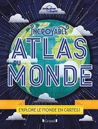 Incroyable Atlas du monde – Album documentaire – À partir de 8 ans