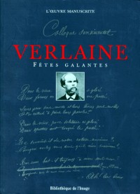 Verlaine : Fêtes galantes - l'oeuvre manuscrite