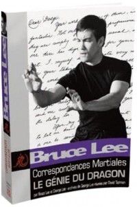 Bruce Lee correspondances martiales : le génie du dragon