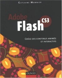 Adobe Flash CS3 : Créez des contenus animés et interactifs