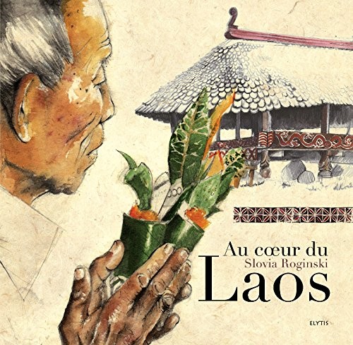 Au coeur du Laos : Dans les villages d'Asie : Laos, Thaïlande, Malaisie, Cambodge