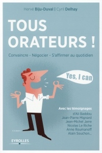 Tous orateurs! : Convaincre, négocier, s'affirmer au quotidien