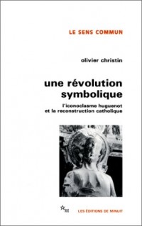 Une Révolution symbolique : L'iconoclasme huguenot et la reconstruction catholique