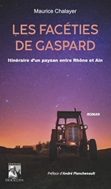 Les facéties de Gaspard: Itinéraire d'un paysan entre Rhône et Ain