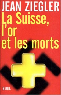 La Suisse, l'Or et les Morts