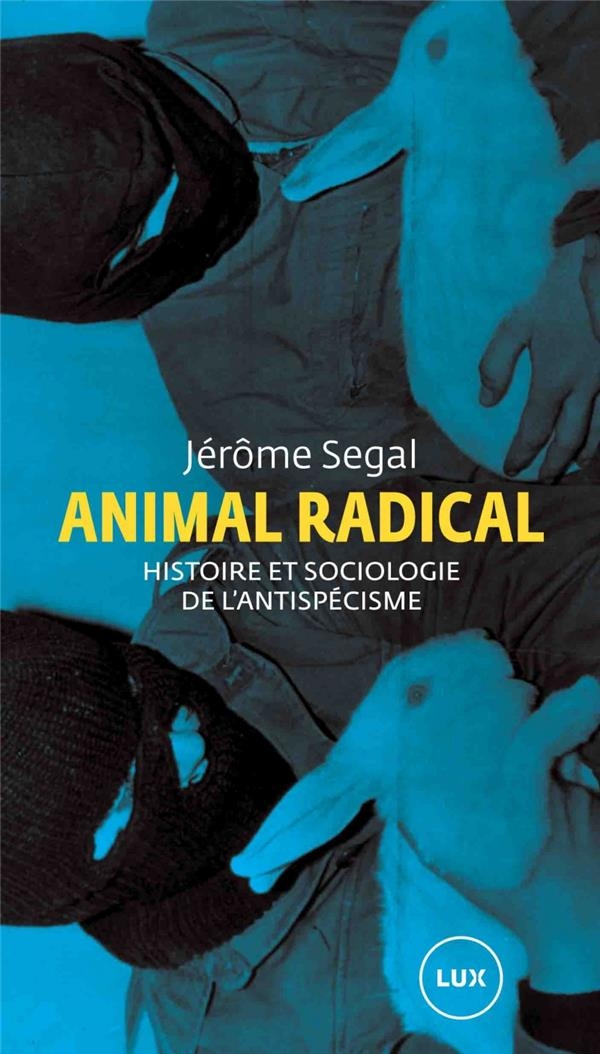 Animal radical : Histoire et sociologie de l'antispécisme