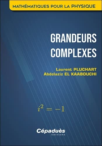 Grandeurs complexes. Mathématiques pour la Physique