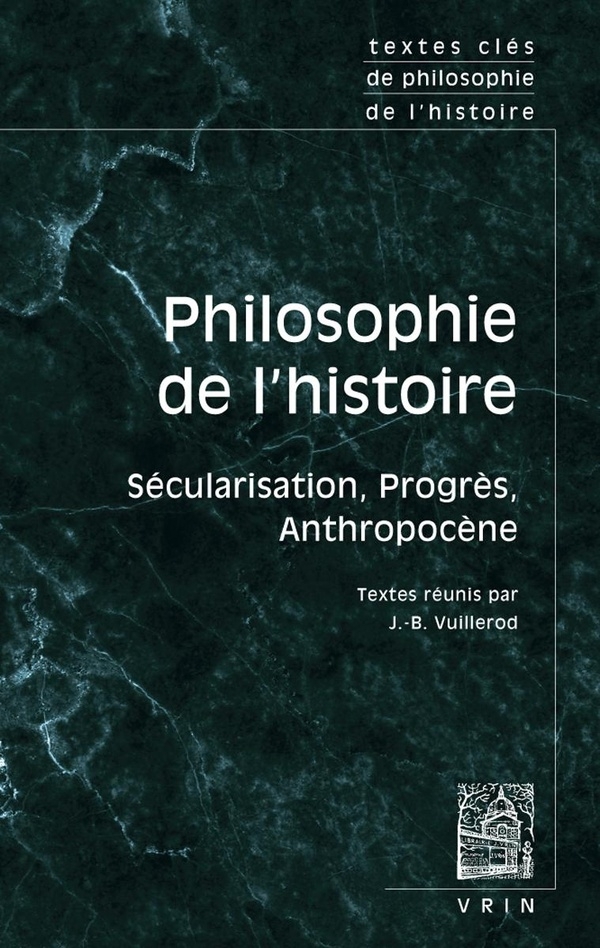 Textes clés de philosophie de l'histoire: Sécularisation, progrès, anthropocène
