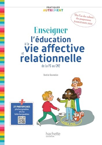 Pratiquer autrement Enseigner l'éducation à la vie affective et relationnelle de la PS au CM2