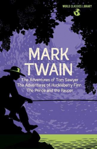 World Classics Library: Mark Twain: The Adventures of Tom Sawyer, The Adventures of Huckleberry Finn, The Prince and the Pauper