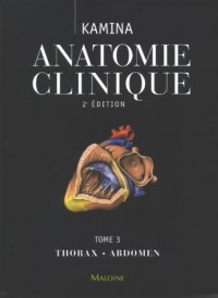 Anatomie clinique : Tome 3, thorax, abdomen