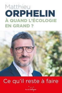 A quand l'écologie en grand ?: Ce qu'il reste à faire