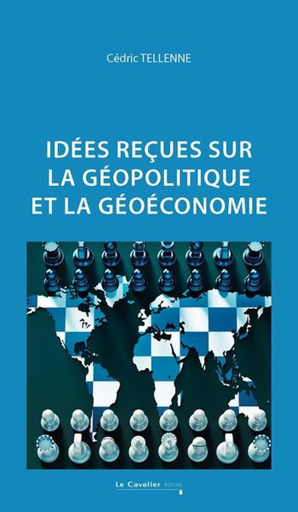 Idées reçues sur la géopolitique et la géoéconomie
