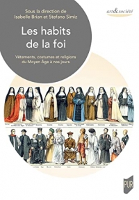 Les habits de la foi: Vêtements, costumes et religions du Moyen-Âge à nos jours