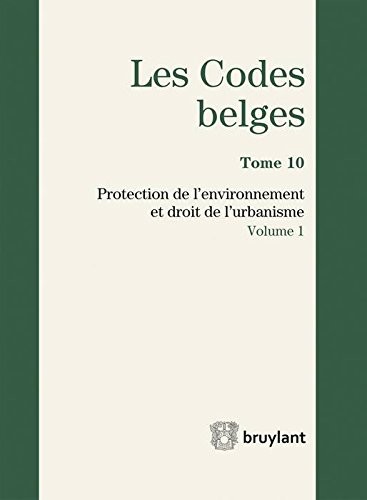 Les Codes belges. Tome 10. 2016 (2 volumes): Protection de l'environnement et droit de l'urbanisme