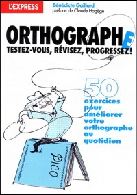 ORTHOGRAPHE, TESTEZ-VOUS, REVISEZ, PROGRESSEZ !