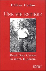 Une vie entière : René Guy Cadou, la mort, la poésie