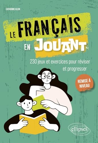 Le français en jouant: 230 exercices ludiques pour réviser et progresser