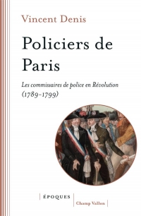 Policiers de Paris - Les commissaires de police en Révolutio: LES COMMISSAIRES DE POLICE EN RÉVOLUTION (1789-1799)