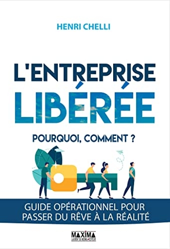 L'entreprise libérée : pourquoi, comment ?: Guide opérationnel pour passer du rêve à la réalité