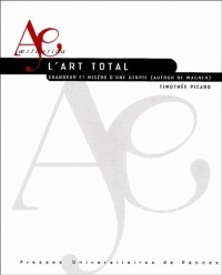 L'art total : Grandeur et misère d'une utopie (autour de Wagner)