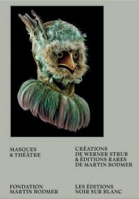 Masques et théâtre : Créations de Werner Strub et éditions rares de la Fondation Martin Bodmer