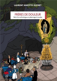 Freres de Douleur - Recit d'un Ethnologue en Pelerinage a Lourdes