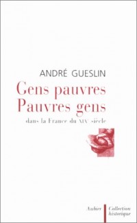 GENS PAUVRES, PAUVRES GENS. Dans la France du XIXème siècle