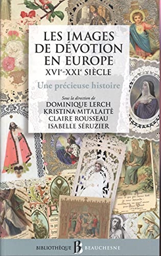 Les images de dévotion en Europe : XVIe - XXIe siècle, Une précieuse histoire