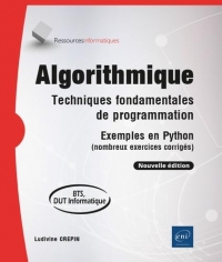 Algorithmique - Techniques fondamentales de programmation - Exemples en Python (nombreux exercices corrigés) - BTS, DUT informatique (Nouvelle édition)