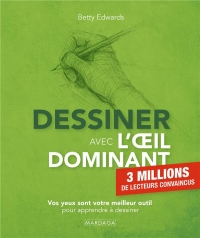 Dessiner avec l'œil dominant: Comprendre notre manière de percevoir, de créer et d'apprendre