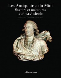 Les Antiquaires du Midi : Savoirs et mémoires XVIe-XIXe siècle