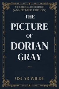 The Picture of Dorian Gray: The Original 1890 Edition (Annotated Edition) (English Edition)