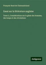 Essai sur la littérature anglaise: Tome 2, Considérations sur le génie des hommes, des temps et des révolutions