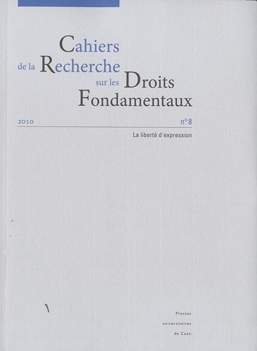 Cahiers de la Recherche sur les Droits Fondamentaux, N° 8/2010 : La liberté d'expression