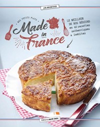 Mes petits plats made in France : Le meilleur de nos régions en 40 recettes authentiques et inédites