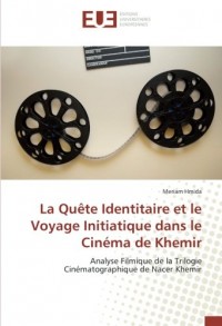La Quête Identitaire et le Voyage Initiatique dans le Cinéma de Khemir: Analyse Filmique de la Trilogie Cinématographique de Nacer Khemir