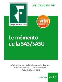 Le Mémento de la SAS/SASU: Création d'une SAS. Statuts et pouvoirs des dirigeants. Décisions des associés. Cessions des actions. Particularités de la SASU