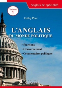 L Anglais du Monde Politique Volume 1 - Election, Gouvernement, Commentaires politiques