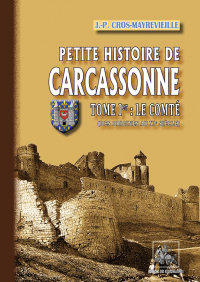 Petite Histoire de Carcassonne Tome Premier : le Comte