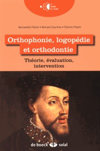 Orthophonie, logopédie et orthodontie : Théorie, évaluation, intervention