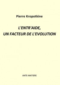 L'entr'aide, un facteur de l'évolution: économie libre , coopération, altruisme, économie de don