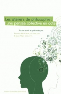 Les Ateliers de Philosophie. une Pensee Collective en Acte