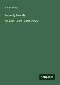 Waverly Novels: Vol. XXIV: Count Robert of Paris
